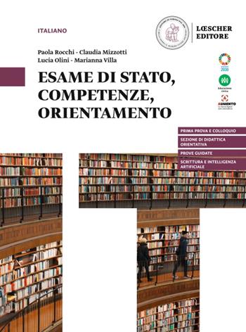Esame di Stato, competenze, orientamento. - Paola Rocchi, Claudia Mizzotti, Lucia Olini - Libro Loescher 2024 | Libraccio.it