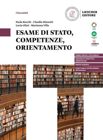 Esame di Stato, competenze, orientamento. Per le Scuole superiori - Paola Rocchi, Claudia Mizzotti, Lucia Olini - Libro Loescher 2024 | Libraccio.it
