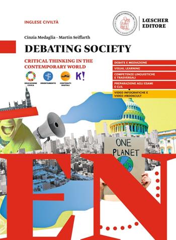 Debating society. Critical thinking in the contemporary world. Per il triennio delle Scuole superiori. Con myLim - Cinzia Medaglia, Martin Seiffarth - Libro Loescher 2025 | Libraccio.it