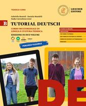 Tutorial Deutsch. Corso multimediale di lingua e cultura tedesca. Per le Scuole superiori. Vol. B
