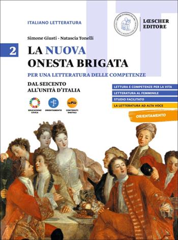 La nuova Onesta brigata. Per una letteratura delle competenze. Per il triennio delle Scuole superiori. Vol. 2: Dal Seicento all'Unità d'Italia - Simone Giusti, Natascia Tonelli - Libro Loescher 2025 | Libraccio.it