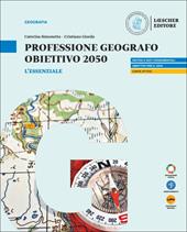 Professione geografo. Obiettivo 2050. Strumenti e saperi per comprendere il mondo. L'essenziale . Con myLIM