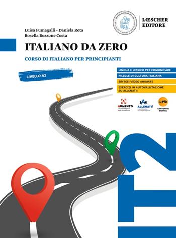 Italiano da zero. Corso di italiano per principianti - Luisa Fumagalli, Daniela Rota, Rosella Bozzone Costa - Libro Loescher 2024 | Libraccio.it
