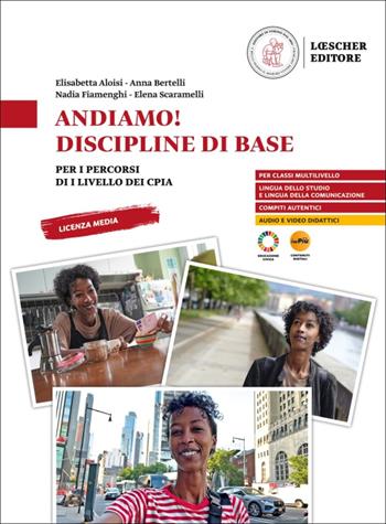 Andiamo! Discipline di base. Per i percorsi di livello dei CPIA - Elisabetta Aloisi, Anna Bertelli, Nadia Fiamenghi - Libro Loescher 2025 | Libraccio.it