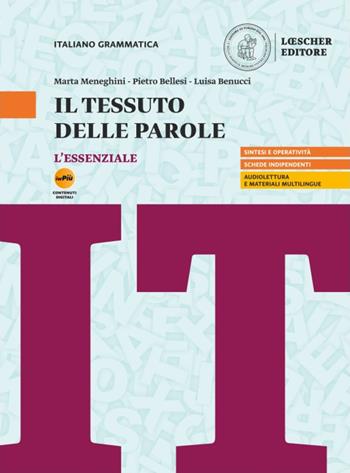 Il tessuto delle parole. L'essenziale. Per le Scuole superiori. Con myLIM - Marta Meneghini, Pietro Bellesi, Luisa Benucci - Libro Loescher 2025 | Libraccio.it