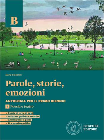 Parole, storie, emozioni. Antologia per il primo biennio. Per le Scuole superiori. Vol. b: Poesia e teatro - Mario Gineprini, Benedetta Livi - Libro Loescher 2026 | Libraccio.it