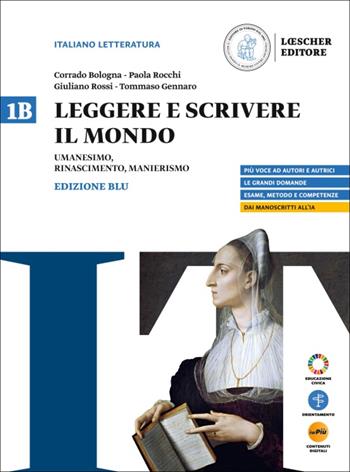 Leggere e scrivere il mondo. Ediz. Blu. Per il triennio delle Scuole superiori. Con myLIM. Vol. 1B: Umanesimo, Rinascimento, Manierismo - Corrado Bologna, Paola Rocchi, Giuliano Rossi - Libro Loescher 2025 | Libraccio.it