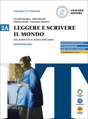 Leggere e scrivere il mondo. Ediz. Blu. Per il triennio delle Scuole superiori. Con myLIM. Vol. 2A: Dal Barocco al Neoclassicismo - Corrado Bologna, Paola Rocchi, Giuliano Rossi - Libro Loescher 2025 | Libraccio.it