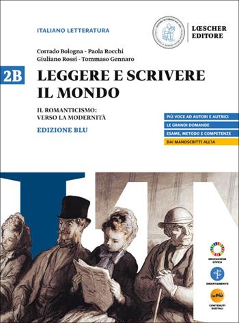 Leggere e scrivere il mondo. Ediz. Blu. Per il triennio delle Scuole superiori. Con myLIM. Vol. 2B: Il Romanticismo: verso la modernità - Corrado Bologna, Paola Rocchi, Giuliano Rossi - Libro Loescher 2024 | Libraccio.it