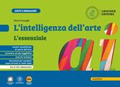 L'intelligenza dell'arte. L'essenziale. Per la Scuola media. Con espansione online