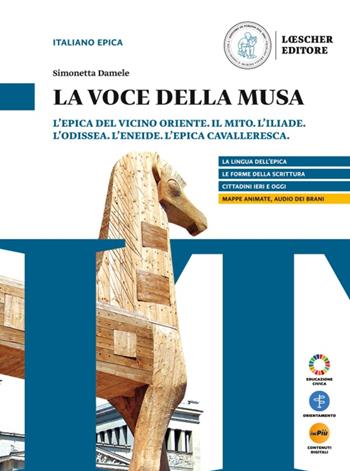 La voce della Musa. L'epica del cicino Oriente. Il mito. L'Iliade. L'Odissea. L'Eneide. L'epica cavalleresca. L'essenziale. Per il biennio delle Scuole superiori. Con myLIM - Simonetta Damele - Libro Loescher 2025 | Libraccio.it