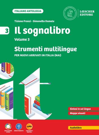 Il sognalibro. Diventare lettori e lettrici scoprirsi scrittori e scrittrici. Strumenti multilingue. Per nuovi arrivati in Italia (NAI). Per la Scuola media. Vol. 3 - Tiziano Franzi, Simonetta Damele - Libro Loescher 2025 | Libraccio.it