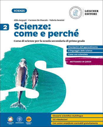 Scienze: come e perché. Per la Scuola media. Con myLIM. Vol. 2 - Aldo Acquati, Carmen De Pascale, Valeria Semini - Libro Loescher 2025 | Libraccio.it