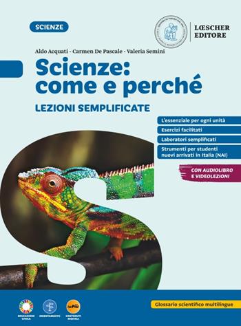 Scienze: come e perché. Lezioni semplificate. Per la Scuola media. - Aldo Acquati, Carmen De Pascale, Valeria Semini - Libro Loescher 2025 | Libraccio.it