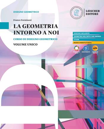 La geometria intorno a noi. Corso di disegno geometrico. Per le Scuole superiori. Con myLIM - Franco Formisani - Libro Loescher 2025 | Libraccio.it