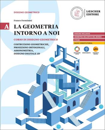 La geometria intorno a noi. Corso di disegno geometrico. Per le Scuole superiori. Con myLIM. Vol. A - Franco Formisani - Libro Loescher 2025 | Libraccio.it