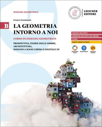 La geometria intorno a noi. Corso di disegno geometrico. Per le Scuole superiori. Con myLIM. Vol. B - Franco Formisani - Libro Loescher 2025 | Libraccio.it