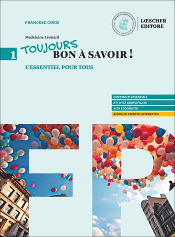 Toujours bon à savoir. Méthode pour un apprentissage vivant du français. Con l'essentiel pour tous. Con e-book. Vol. 1 - Madeleine Leonard - Libro Loescher 2025 | Libraccio.it