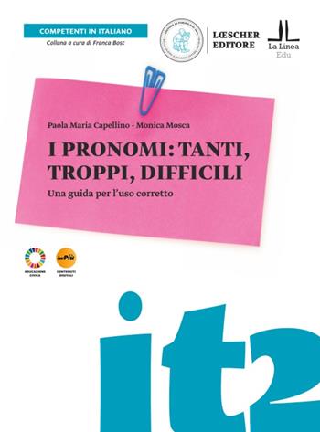 I pronomi: tanti, troppi, difficili. Una guida per l'uso corretto - Monica Mosca, Paola Maria Capellino - Libro Loescher 2024 | Libraccio.it