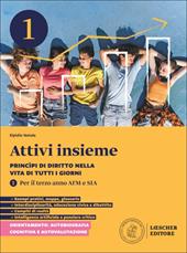 Attivi insieme. Princìpi di diritto nella vita di tutti i giorni. Per il terzo anno delle Scuole superiori AFM e SIA. Vol. 1