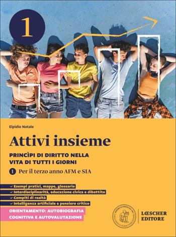 Attivi insieme. Princìpi di diritto nella vita di tutti i giorni. Per il terzo anno delle Scuole superiori AFM e SIA. Vol. 1 - Elpidio Natale - Libro Loescher 2025 | Libraccio.it