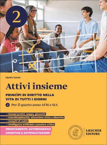 Attivi insieme. Princìpi di diritto nella vita di tutti i giorni. Per il quarto anno delle Scuole superiori AFM e SIA. Vol. 2 - Elpidio Natale - Libro Loescher 2025 | Libraccio.it