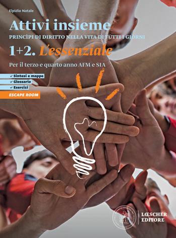 Attivi insieme. Princìpi di diritto nella vita di tutti i giorni. L'essenziale. Scaricabile gratuitamente con l'acquisto dei volumi 1 e 2 del corso. Per il terzo e quarto anno delle Scuole superiori AFM e SIA. Vol. 1-2 - Elpidio Natale - Libro Loescher 2026 | Libraccio.it