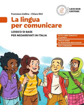 La lingua per comunicare. Lessico di base per neoarrivati in Italia. Con Pieghevole. Con myLIM - Francesca Gallina, Chiara Dini - Libro Loescher 2025 | Libraccio.it
