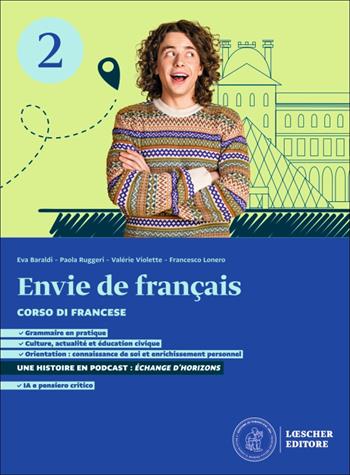 Envie de français. Corso di francese. Per le Scuole superiori. Vol. 2 - Eva Baraldi, Paola Ruggeri, Valérie Violette - Libro Loescher 2026 | Libraccio.it