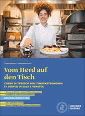 Vom Herd auf den Tisch. Corso di tedesco per l'enogastronomia e i servizi di sala e vendita. Per le Scuole superiori