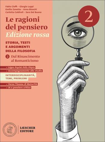 Le ragioni del pensiero. Storia, testi e argomenti della filosofia.Ediz. Rossa. Per le Scuole superiori. Vol. 2: Dal Rinascimento al Romanticismo - Fabio Cioffi, Giorgio Luppi, Emilio Zanette - Libro Loescher 2026 | Libraccio.it