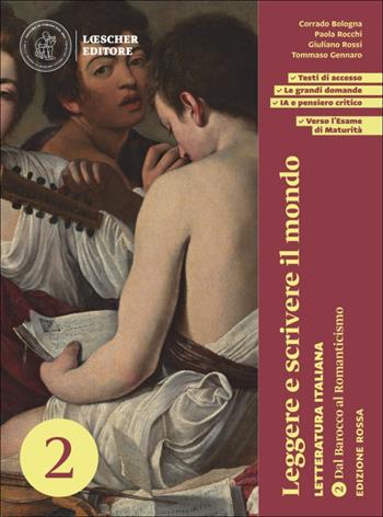 Leggere e scrivere il mondo. Letteratura italiana. Per le Scuole superiori. Vol. 2: Dal Barocco al Romanticismo - Corrado Bologna, Paola Rocchi, Giuliano Rossi - Libro Loescher 2025 | Libraccio.it