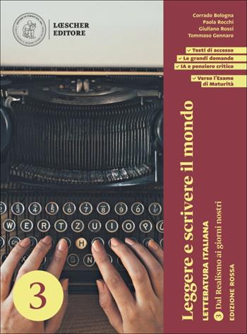 Leggere e scrivere il mondo. Letteratura italiana. Per le Scuole superiori. Vol. 3: Dal Realismo ai giorni nostri - Corrado Bologna, Paola Rocchi, Giuliano Rossi - Libro Loescher 2026 | Libraccio.it