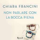 Libraccio Non parlare con la bocca piena (audiolibro)