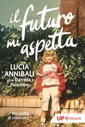  Il futuro mi aspetta. «Ho scelto di rinascere»