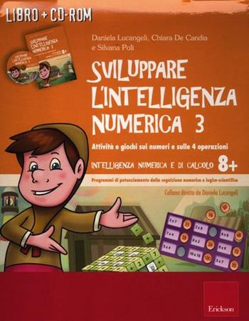 Sviluppare l'intelligenza numerica. CD-ROM. Con libro. Vol. 3: Attività e giochi sui numeri e sulle 4 operazioni - Daniela Lucangeli, Chiara De Candia, Silvana Poli - Libro Erickson 2012, Software didattico | Libraccio.it