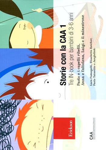 Storie con la CAA 1. Tre in-book per bambini di 3-6 anni: Paolo e i capelli ribelli-Anna e l'altalena-Luigi e il minestrone - Luca Fumagalli, Elisabetta Reicher, Paolo Tatavitto - Libro Erickson 2012, Comunicazione aumentativa e alternativa | Libraccio.it