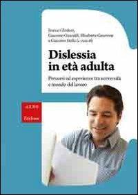 Dislessia in età adulta. Percorsi ed esperienze tra università e mondo del lavoro  - Libro Erickson 2012, Guide. Metodologie e percorsi didattica | Libraccio.it