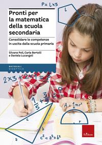 Pronti per la matematica della scuola secondaria. Consolidare le competenze in uscita dalla scuola primaria - Silvana Poli, Carla Bertolli, Daniela Lucangeli - Libro Erickson 2012, I materiali | Libraccio.it