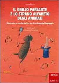 Il grillo parlante e lo strano alfabeto degli animali. Filastrocche e attività ludiche per lo sviluppo del linguaggio - Anna Bosco, Andreina Parpajola - Libro Erickson 2012, I materiali | Libraccio.it