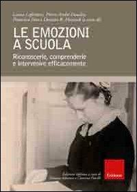 Le emozioni a scuola. Riconoscerle, comprenderle e intervenire efficacemente  - Libro Erickson 2012, Str. di psic. dell'ed. e della formazione | Libraccio.it