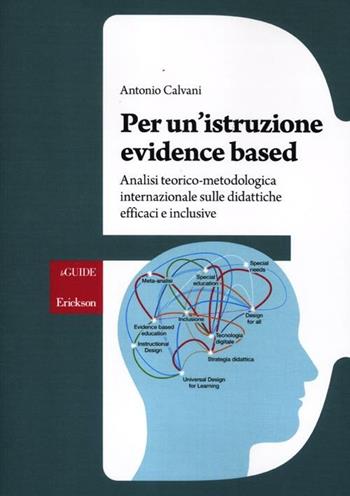 Per un'istruzione evidence based. Analisi teorico-metodologica internazionale sulle didattiche efficaci e inclusive - Antonio Calvani - Libro Erickson 2012, Guide. Metodologie e percorsi didattica | Libraccio.it