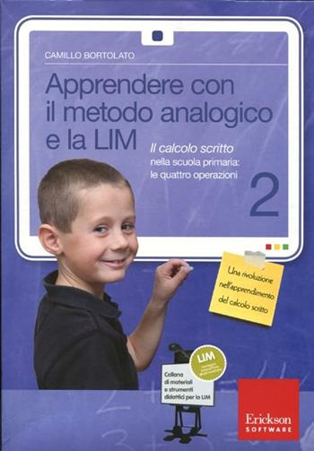Apprendere con il metodo analogico e la LIM. Il calcolo scritto nella scuola primaria: le quattro operazioni. Con CD-ROM. Vol. 2 - Camillo Bortolato - Libro Erickson 2012, Materiali e strumenti didattici LIM | Libraccio.it