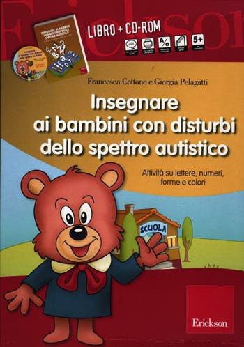 Insegnare ai bambini con disturbi dello spettro autistico. Schede operative su lettere, numeri, forme e colori. Con CD-ROM - Giorgia Pelagatti, Francesca Cottone - Libro Erickson 2012, I materiali | Libraccio.it