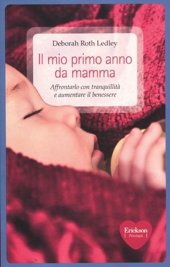 Il mio primo anno da mamma. Affrontarlo con tranquillità e aumentare il benessere - Deborah Roth Ledley - Libro Erickson 2012, Capire con il cuore | Libraccio.it