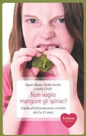 Non voglio mangiare gli spinaci! Guida all'alimentazione corretta per bambini da 0 a 11 anni