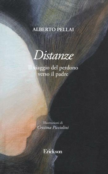 Distanze. Il viaggio del perdono verso il padre - Alberto Pellai - Libro Erickson 2012, Passaggi. Narrazioni per la crescita personale | Libraccio.it