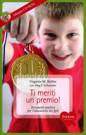 Ti meriti un premio! Strumenti positivi per l'educazione dei figli. Con CD-ROM - Virginia M. Shiller, Meg F. Schneider - Libro Erickson 2012, Capire con il cuore | Libraccio.it
