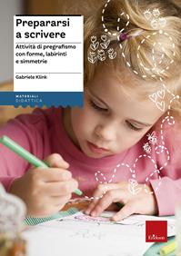Prepararsi a scrivere. Attività di pregrafismo con forme, labirinti e simmetrie - Gabriele Klink - Libro Erickson 2012, I materiali | Libraccio.it