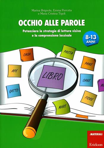 Occhio alle parole. Potenziare le strategie di lettura visiva e la comprensione lessicale (8-13 anni) - Emma Brignola, Emma Perrotta, Maria Cristina Tigoli - Libro Erickson 2012, I materiali | Libraccio.it